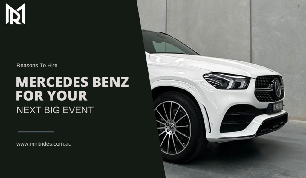 Reasons To Hire Mercedes Benz For Your Next Big Event